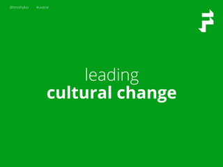 @timothyloo #uxstrat
leading
cultural change
 