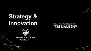 New York April 25, 2019
TIM MALEENY
Strategy &
Innovation
 