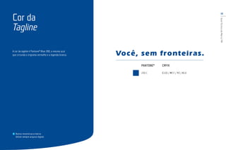 10
GuiaTécnicodaMarcaTIM
A cor da tagline é Pantone®
Blue 280, o mesmo azul
que circunda o trigrama vermelho e a legenda branca.
Cor da
Tagline
PANTONE®
280 C
CMYK
C100 / M72 / Y0 / K18
Nunca reconstrua a marca.
Utilize sempre arquivo digital.
 