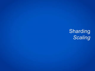 Sharding
 Scaling
 
