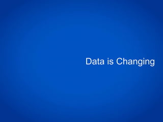 Data is Changing
 
