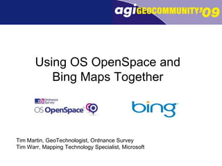 Using OS OpenSpace and Bing Maps Together Tim Martin, GeoTechnologist, Ordnance Survey Tim Warr, Mapping Technology Specialist, Microsoft 