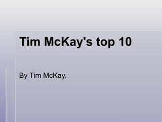 Tim mckay s_top_10-1 | PPT