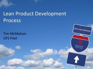 Lean Product Development
Process
Tim McMahon
OFS Fitel
 