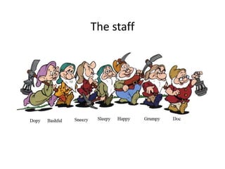 The staff
 