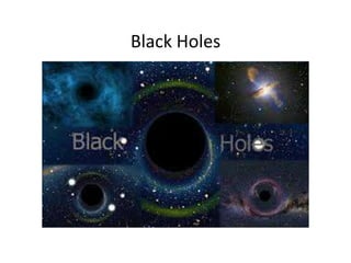 Black Holes
 