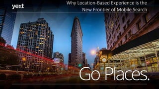 Why Location-Based Experience is the
New Frontier of Mobile Search
 
