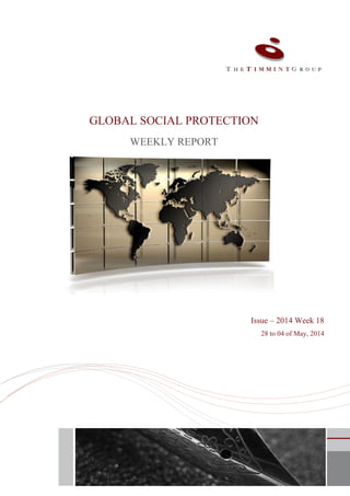 GLOBAL SOCIAL PROTECTION
WEEKLY REPORT
Issue – 2014 Week 18
28 to 04 of May, 2014
 