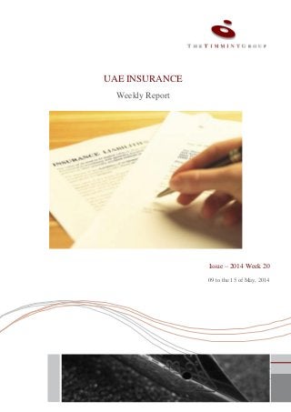 UAE INSURANCE
Weekly Report
Issue – 2014 Week 20
09 to the 15 of May, 2014
 