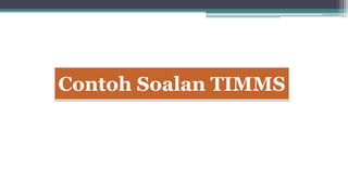 Contoh Soalan TIMMS
 