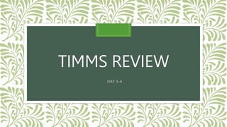 TIMMS REVIEW
DAY 3-4
 