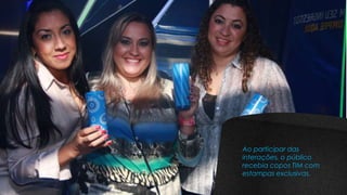 Ao participar das
interações, o público
recebia copos TIM com
estampas exclusivas.
 