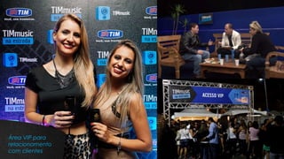 Área VIP para
relacionamento
com clientes
 