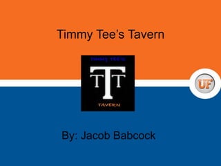 Timmy Tee’s Tavern By: Jacob Babcock 