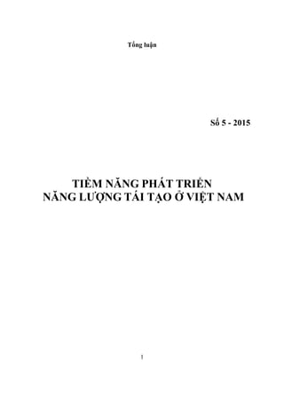 1
Tổng luận
Số 5 - 2015
TIỀM NĂNG PHÁT TRIỂN
NĂNG LƯỢNG TÁI TẠO Ở VIỆT NAM
 