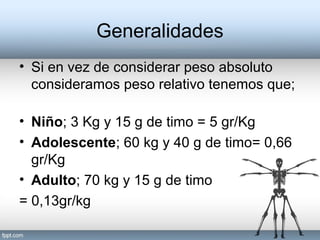 Generalidades
• Si en vez de considerar peso absoluto
consideramos peso relativo tenemos que;
• Niño; 3 Kg y 15 g de timo = 5 gr/Kg
• Adolescente; 60 kg y 40 g de timo= 0,66
gr/Kg
• Adulto; 70 kg y 15 g de timo
= 0,13gr/kg
 