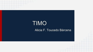 TIMO
Alicia F. Toucedo Bárcena
 