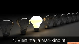 4. Viestintä ja markkinointi © Timo Aro 2013
 