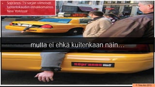 © Timo Aro 2013
Sopranos- TV-sarjan viimeisen
tuotantokauden ennakkomainos
New Yorkissa!
Sopranos- TV-sarjan viimeisen
tuotantokauden ennakkomainos
New Yorkissa!
mutta ei ehkä kuitenkaan näin…
 