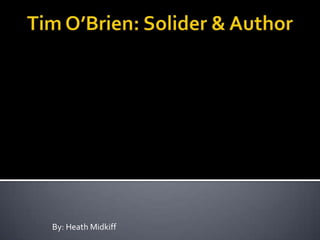 Tim O’Brien: Solider & Author By: Heath Midkiff 