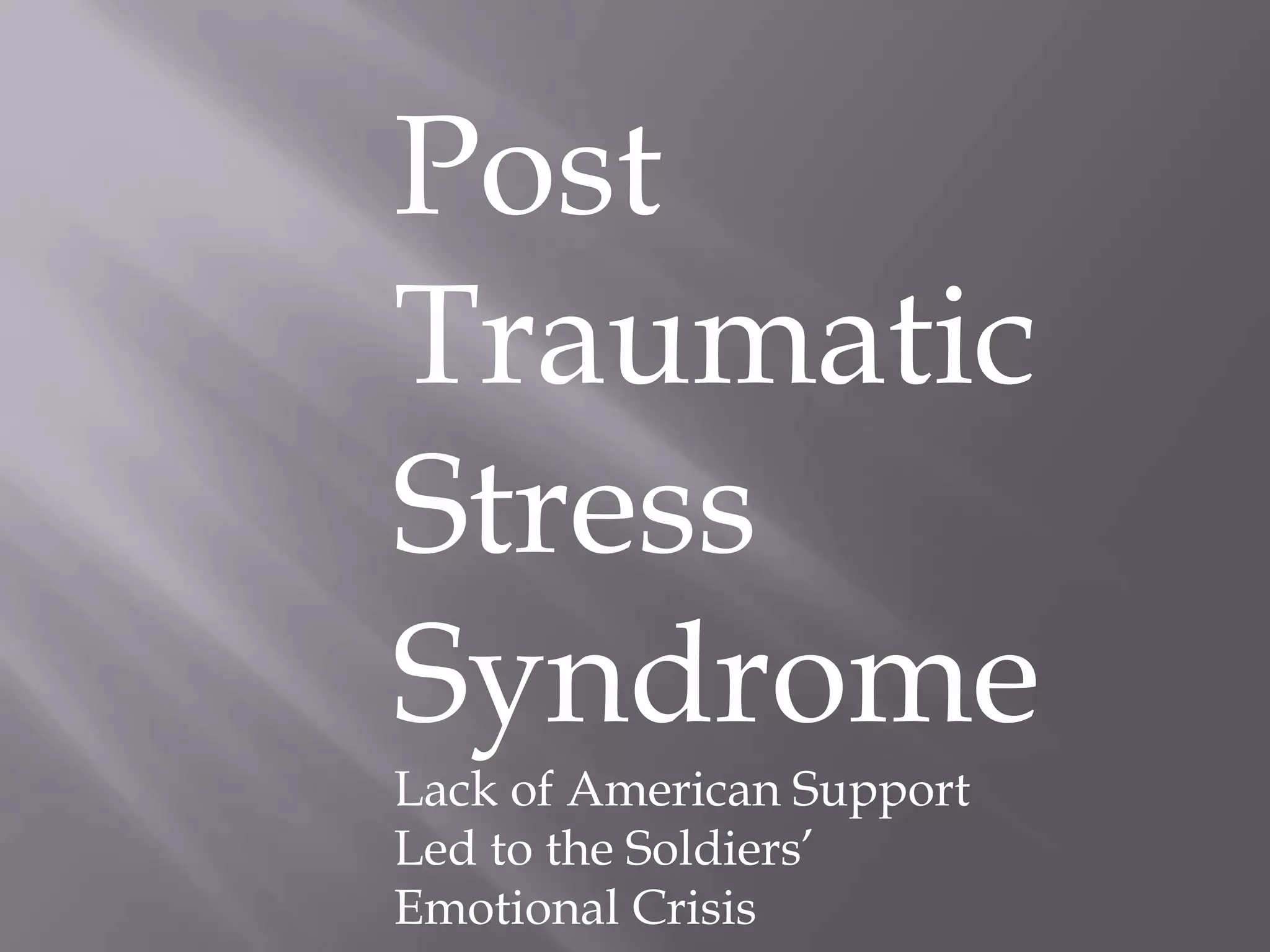 Post Traumatic Stress SyndromeLack of American Support Led to the Soldiers’ Emotional Crisis