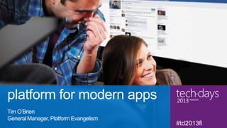 t




platform for modern apps
Tim O’Brien
General Manager, Platform Evangelism
 