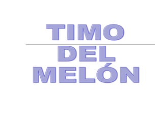 TIMO  DEL MELÓN 