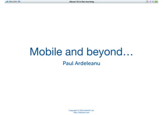 iOS Application Development

Mobile and beyond…
Paul Ardeleanu

Copyright © 2014 Hello24 Ltd.
http://hello24.com

 