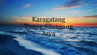 Karagatang
Timog Silangang
Asya
 