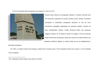 A Ilha foi descoberta pelos portugueses que chegaram a Timor em 15121
.
Durante quatro séculos os portugueses utilizaram o...