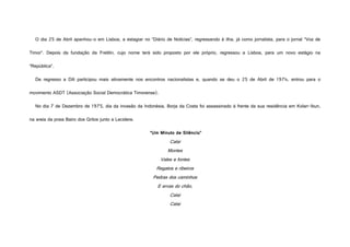 O dia 25 de Abril apanhou-o em Lisboa, a estagiar no “Diário de Notícias”, regressando à ilha, já como jornalista, para o jornal “Voz de
Timor”. Depois da fundação da Fretilin, cujo nome terá sido proposto por ele próprio, regressou a Lisboa, para um novo estágio na
“República”.
De regresso a Díli participou mais ativamente nos encontros nacionalistas e, quando se deu o 25 de Abril de 1974, entrou para o
movimento ASDT (Associação Social Democrática Timorense).
No dia 7 de Dezembro de 1975, dia da invasão da Indonésia, Borja da Costa foi assassinado à frente da sua residência em Kolan-Ibun,
na areia da praia Bairo dos Grilos junto a Lecidere.
“Um Minuto de Silêncio”
Calai
Montes
Vales e fontes
Regatos e ribeiros
Pedras dos caminhos
E ervas do chão,
Calai
Calai
 