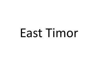 East Timor
 