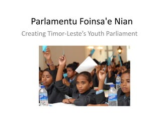 ParlamentuFoinsa'eNian Creating Timor-Leste’s Youth Parliament 