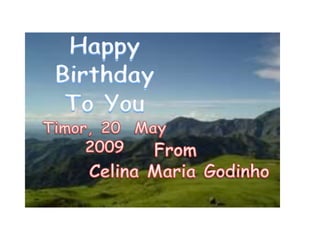 HappyBirthday To You Timor, 20  May   2009 From  Celina Maria Godinho 