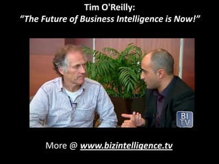 Tim O'Reilly:  “The Future of Business Intelligence is Now!” More @ www.bizintelligence.tv 