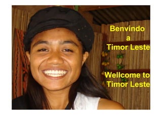 Benvindo
    a
Timor Leste


Wellcome to
Timor Leste
 