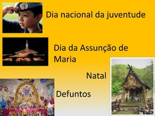                Dia nacional da juventudeDia da Assunção de MariaNatalDefuntos