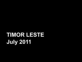 TIMOR LESTE July 2011 