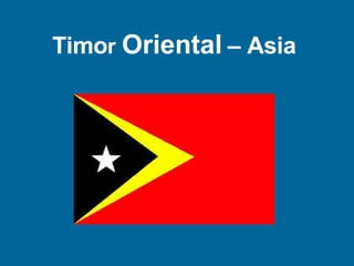 Timo r  Oriental   – Asia 
