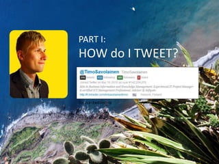 PART I: 
HOW do I TWEET? 
Source: twitonomy 
 