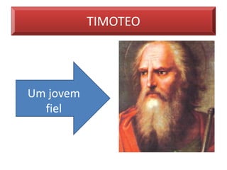TIMOTEO




Um jovem
  fiel
 