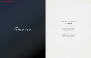 LOCALIZAÇÃO E DESIGN
NO LEBLON.
O Timóteo nasce num endereço
privilegiado, onde se respira
a brisa do mar e se tem a
comodidade à sua volta. Além
de todos os diferenciais, tem o
privilégio de ser o primeiro projeto
residencial com a concepção
artística de Antonio Bernardo.
B S ” D
Vendas (21) 3149-7000
 