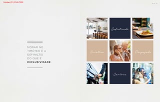 MORAR NO
TIMÓTEO É A
DEFINIÇÃO
DO QUE É
EXCLUSIVIDADE.
Criativo
Sofisticado
Carioca
Despojado
B S ” D
Vendas (21) 3149-7000
 