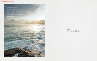 O LUGAR QUE É O
REFLEXO DA SUA
PERSONALIDADE:
ÚNICO.
B S ” D
Vendas (21) 3149-7000
 