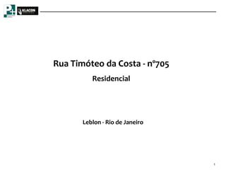 Rua Timóteo da Costa - nº705
          Residencial




       Leblon - Rio de Janeiro




                                 1
 