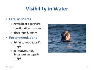 Visibility in Water
• Fatal accidents
o Powerboat operators
o Low flotation in water
o Black tops & straps
• Recommendatio...