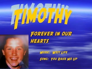 Music: West Life
Song: You Raise Me Up
Forever in ourForever in our
heartshearts
 