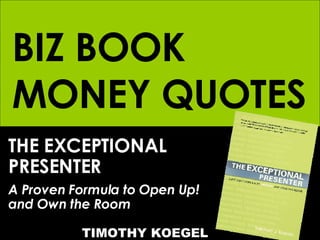 BIZ BOOK MONEY QUOTES THE EXCEPTIONAL PRESENTER A Proven Formula to Open Up! and Own the Room   TIMOTHY KOEGEL 