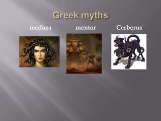 medusa

mentor

Cerberus

 