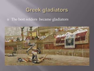 

The best solders became gladiators

 